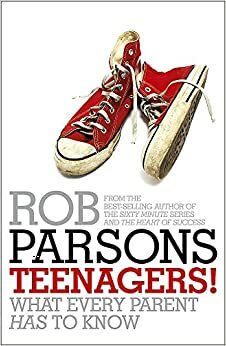 Teenagers!: What Every Parent Has to Know by Rob Parsons