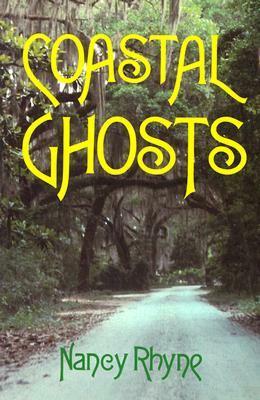 Coastal Ghosts: Haunted Places from Wilmington, North Carolina to Savannah, Georgia by Nancy Rhyne