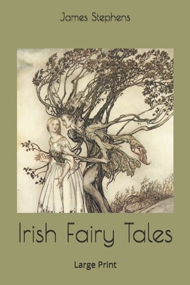 Irish Fairy Tales: Large Print by James Stephens