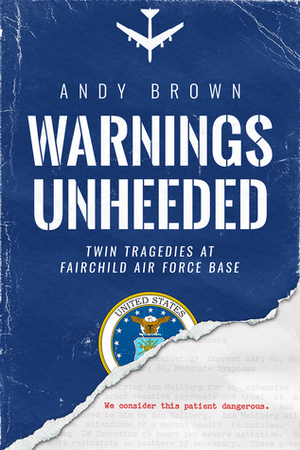 Warnings Unheeded: Twin Tragedies at Fairchild Air Force Base by Massad Ayoob, Andy Brown