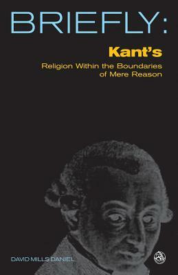 Kant's Religion Within the Bounds of Mere Reason by David Mills Daniel