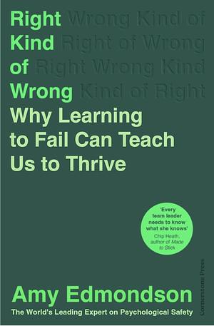 Right Kind of Wrong: The Science of Failing Well by Amy Edmondson