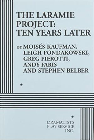 The Laramie Project: Ten Years Later by Stephen Belber, Andy Paris, Greg Pierotti, Leigh Fondakowski, Moisés Kaufman