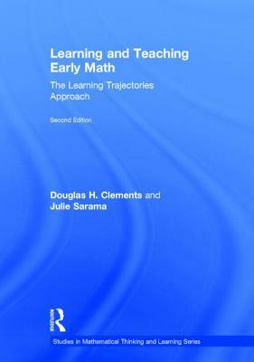 Learning and Teaching Early Math: The Learning Trajectories Approach by Julie Sarama, Douglas H. Clements