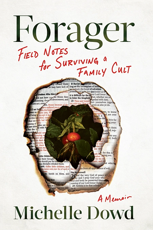 Forager: Field Notes for Surviving a Family Cult by Michelle Dowd