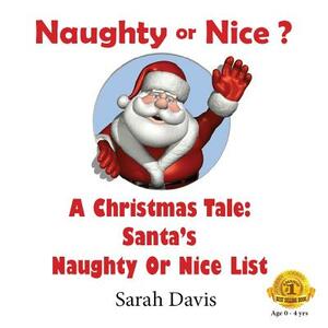 Naughty or Nice: A Christmas Tale for Infants by Sarah J. Davis