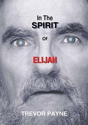 In the Spirit of Elijah by Trevor Payne