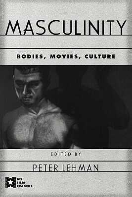 Masculinity: Bodies, Movies, Culture by 