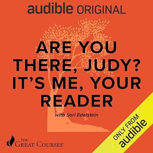 Are you there, Judy? It's Me, Your Reader by The Great Courses, Sari Edelstein, Sari Edelstein