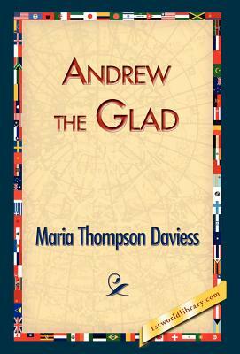 Andrew the Glad by Maria Thompson Daviess