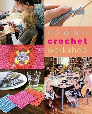 Rowan Crochet Workshop. Emma Seddon by Emma Seddon, Sharon Brant