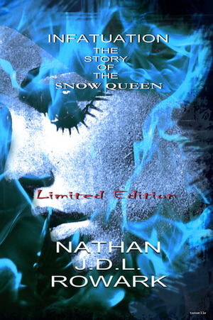Infatuation: The Story of the Snow Queen by Nathan J.D.L. Rowark