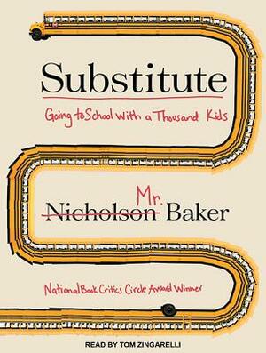 Substitute: Going to School with a Thousand Kids by Nicholson Baker