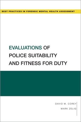 Evaluations of Police Suitability and Fitness for Duty by David M. Corey, Mark Zelig