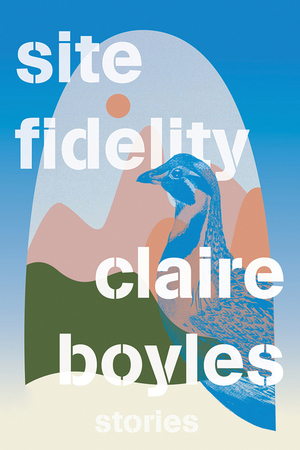Site Fidelity: Stories by Claire Boyles