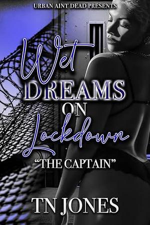 Wet Dreams On Lockdown: The Captain by TN Jones, TN Jones