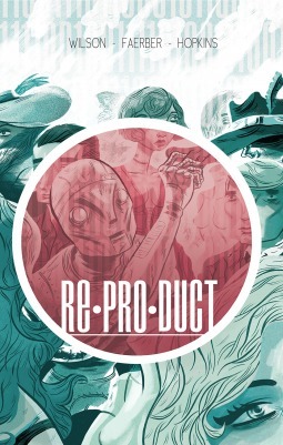 Re*pro*duct Volume 1: Reproduct by Logan Faerber, Seth T. Hahne, Austin Wilson, Sabrina Scott