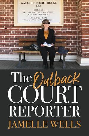 The Outback Court Reporter by Jamelle Wells