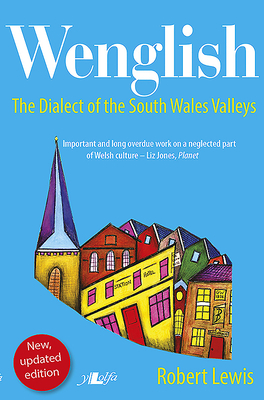Wenglish: The Dialect of the South Wales Valleys by Roger Lewis