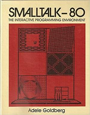 SmallTalk-80: The Interactive Programming Environment by Adele Goldberg