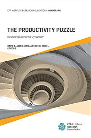 The Productivity Puzzle: Restoring Economic Dynamism by Laurence B. Siegel, David Adler