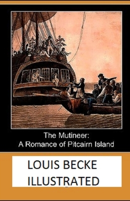 The Mutineer: A Romance of Pitcairn Island Illustrated by Louis Becke