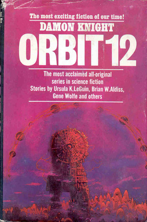 Orbit 12 by Steve Chapman, Kate Wilhelm, Michael Bishop, Ursula K. Le Guin, Brian W. Aldiss, Vonda N. McIntyre, Gene Wolfe, Mel Gilden, Edward Bryant, Doris Piserchia, Damon Knight