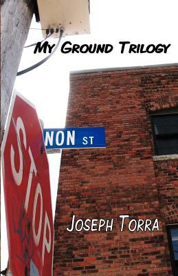 My Ground Trilogy by Joseph Torra