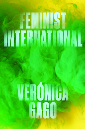 Feminist International: How to Change Everything by Verónica Gago, Liz Mason-Deese