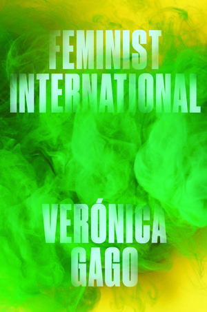 Feminist International: How to Change Everything by Liz Mason-Deese, Verónica Gago