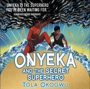 Onyeka and the Secret Superhero: World Book Day 2024 by Tolá Okogwu