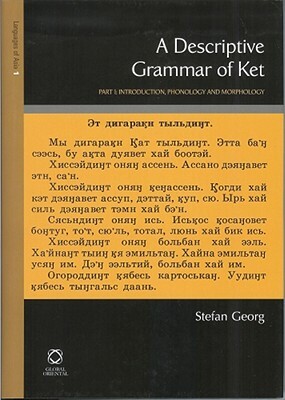 A Descriptive Grammar of Ket (Yenisei-Ostyak): Part 1: Introduction, Phonology and Morphology by Stefan Georg