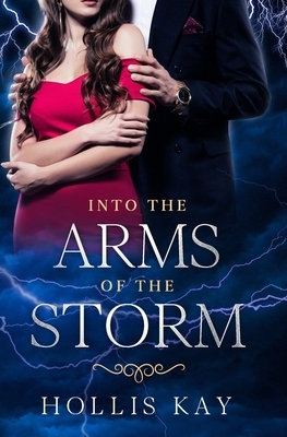 Into the Arms of the Storm by Hollis Kay