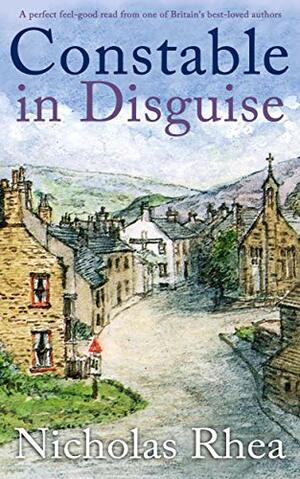 CONSTABLE IN DISGUISE a perfect feel-good read from one of Britain's best-loved authors (Constable Nick Mystery Book 9) by Nicholas Rhea