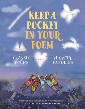 Keep a Pocket in Your Poem: Classic Poems and Playful Parodies by J. Patrick Lewis, Johanna Wright