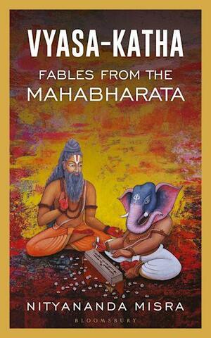 Vyasa-katha: Fables from the Mahabharata by Nityananda Misra
