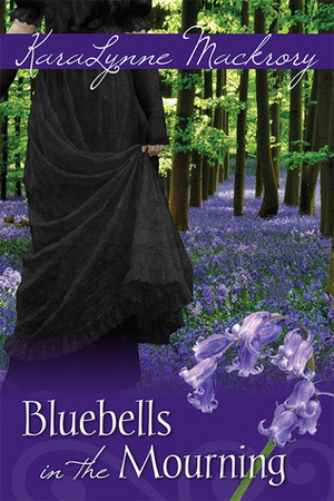 Bluebells in the Mourning by KaraLynne Mackrory