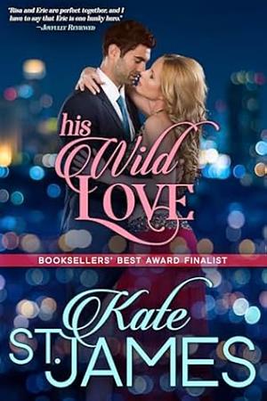 His Wild Love: A Spicy Second Chance Romance by Kate St. James