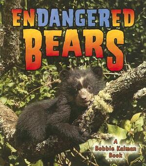 Endangered Bears by Kylie Burns, Bobbie Kalman