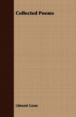 Collected Poems by Edmund Gosse
