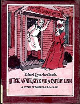 Quick, Annie, Give Me a Catchy Line!: A Story of Samuel F.B. Morse by Robert M. Quackenbush