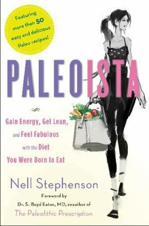 Paleoista: Gain Energy, Get Lean, and Feel Fabulous With the Diet You Were Born to Eat by Nell Stephenson