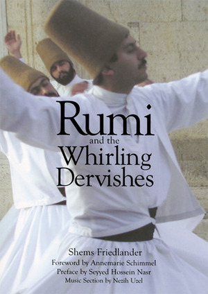 Rumi and the Whirling Dervishes by Nezih Uzel, Annemarie Schimmel, Shems Friedlander