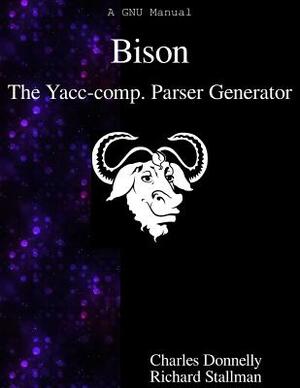 Bison: The Yacc-compatible Parser Generator by Charles Donnelly, Richard Stallman