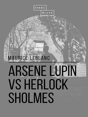 Arsene Lupin vs Herlock Sholmes by Maurice le Blanc