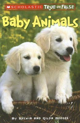 Scholastic True or False: Baby Animals by Gilda Berger, Melvin Berger