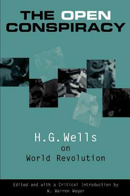 The Open Conspiracy: H.G. Wells on World Revolution by W. Warren Wagar