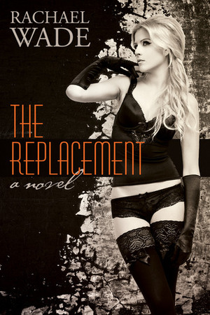 The Replacement by Rachael Wade