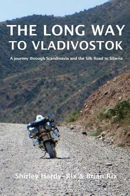 The Long Way to Vladivostok by Shirley Hardy-Rix, Brian Rix