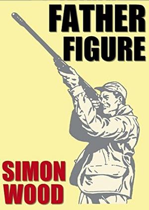 Father Figure: A Short Story  by Simon Wood